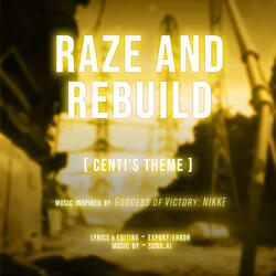RAZE AND REBUILD (Centi's Theme)