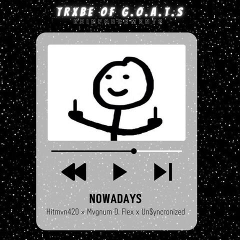 Nowadays (feat. Hitmvn420, Mvgnum D. Flex & Un$yncronized)