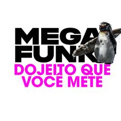 MEGA FUNK DO JEITO QUE VOCÊ METE