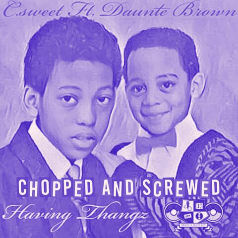 HAVING THANGZ (feat. Daunte Brown) [CHOPPED AND SCREWED]