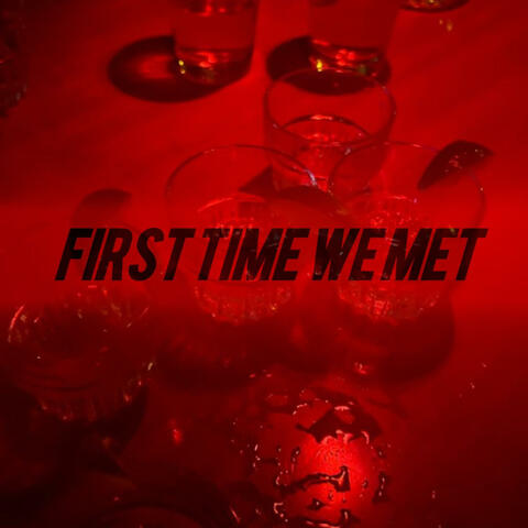 First Time We Met