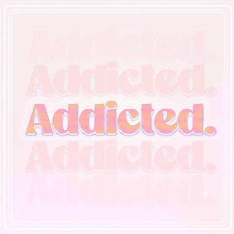 Addicted