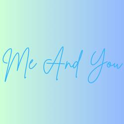 Me And You