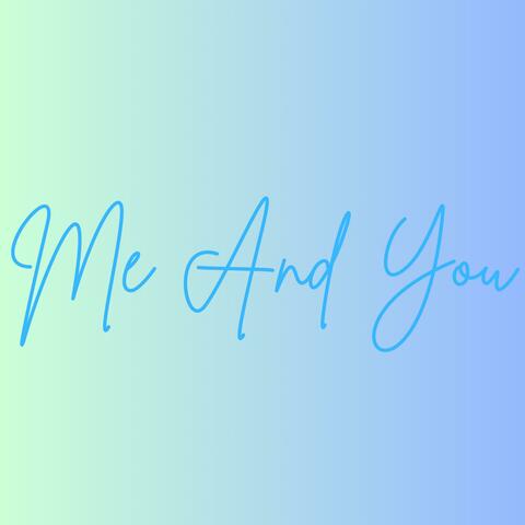 Me And You