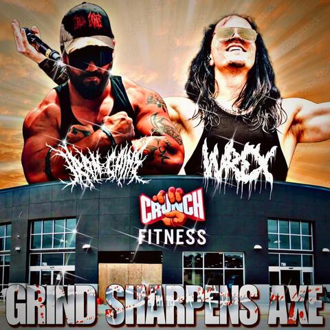 GRIND SHARPENS AXE (feat. WREX HORTON)