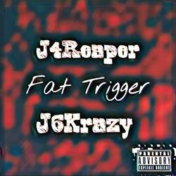 Fat Trigger (feat. J6Krazy)