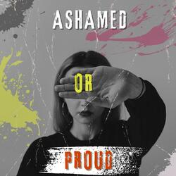 Ashamed or proud
