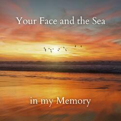 Your face and the sea in my memory
