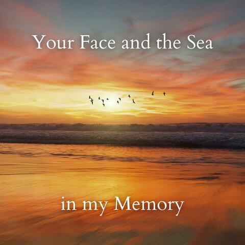 Your face and the sea in my memory