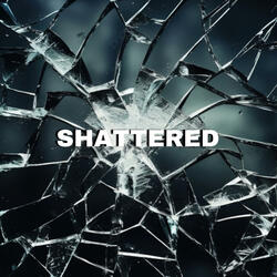 Shattered