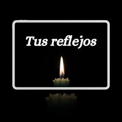 Tus reflejos