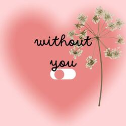 Without you