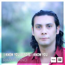 I Knew You Before I Know You