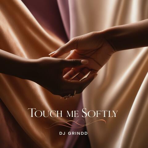 TOUCH ME SOFTLY