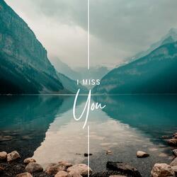 I MISS YOU