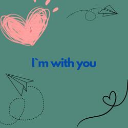 Im wiht you