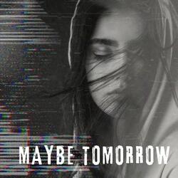 Maybe tomorrow