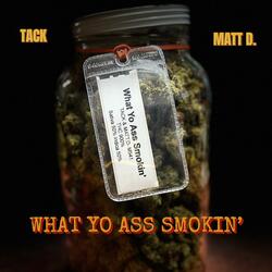 What Yo Ass Smokin' (feat. MATT D)