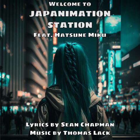 Welcome to Japanimation Station (feat. Hatsune Miku)