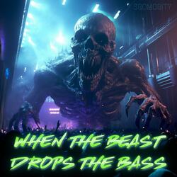 When the Beast Drops the Bass