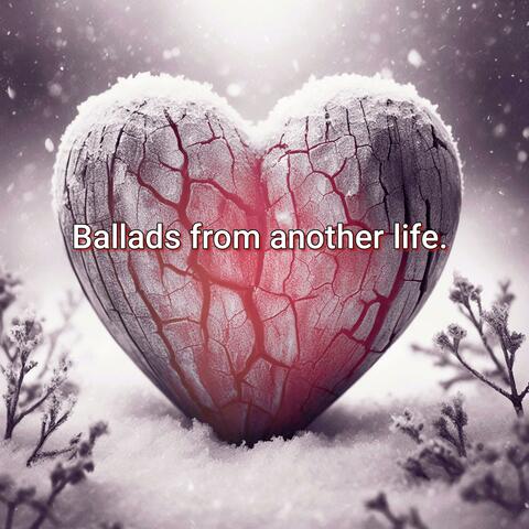 Ballads from another life.