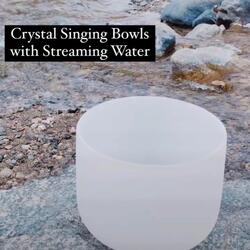 Crystal Singing Bowls with Streaming Water