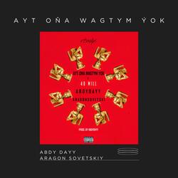 AÝT OŇA WAGTYM ÝOK (40 Mill) remake (feat. Aragon Sovetskiy)