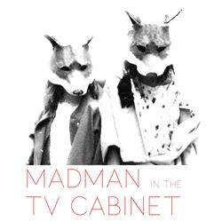 Madman in the TV Cabinet