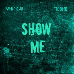 Show Me (feat. Fwea-Go Jit)