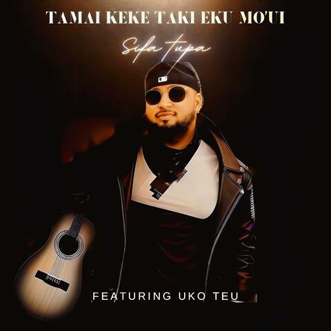 TAMAI KEKE TAKI EKU MO'UI