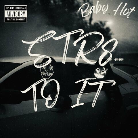 Str8 To It