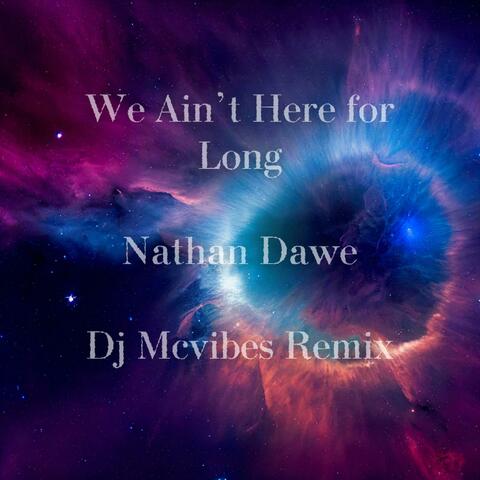 We Ain't Here For Long (feat. Nathan Dawe) [Remix]