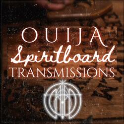 Ouija Spiritboard Transmissions