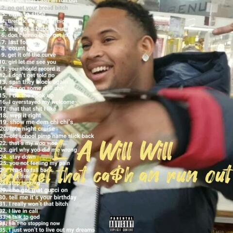 L A Will Will go get that cash an run out