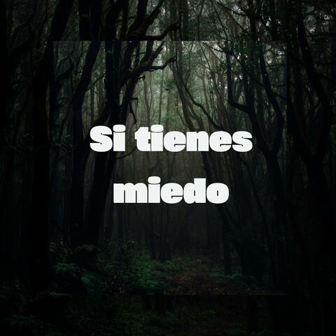 Si tienes miedo
