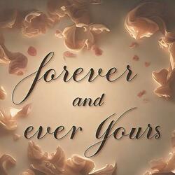 Forever And Ever Yours