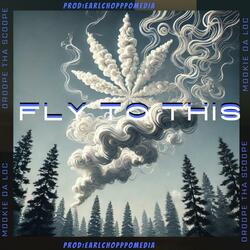FLY TO THIS (feat. DROOPE THA SCOOPE & PROD BY: EARLCHOPPO.MEDIA)