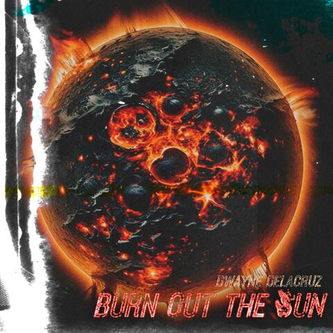 Burn Out The Sun