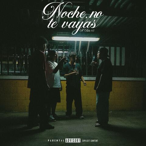NOCHE NO TE VAYAS (feat. Reke 45 & THEREAL$45)