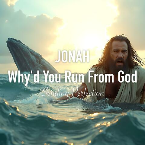 Jonah, Why'd You Run From God