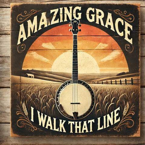 Amazing Grace, I Walk That Line