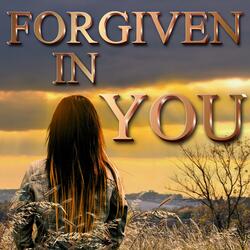 Forgiven In You