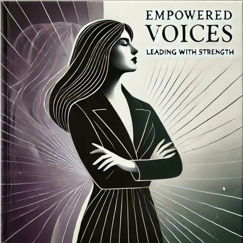 Empowered Female Voices: Leading with Strength