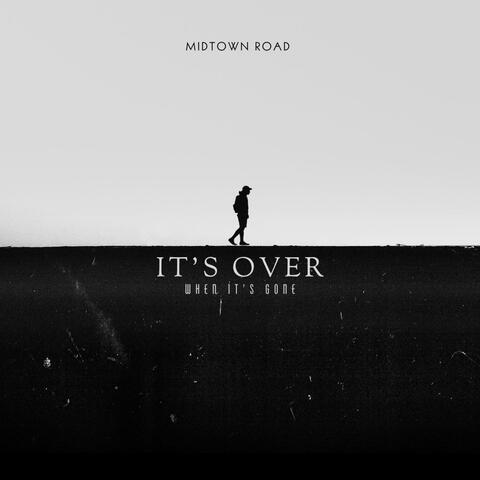 Its over when its gone