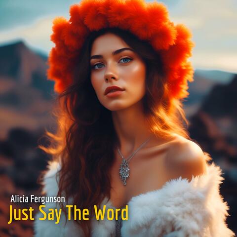 Just Say The Word