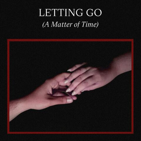 Letting Go (A Matter of Time)