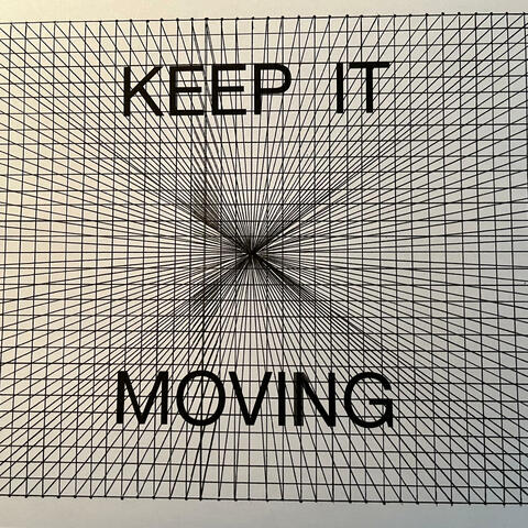 KEEP IT MOVING