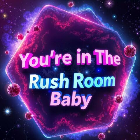 You're in The Rush Room Baby