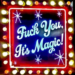 Fuck You, It's Magic!