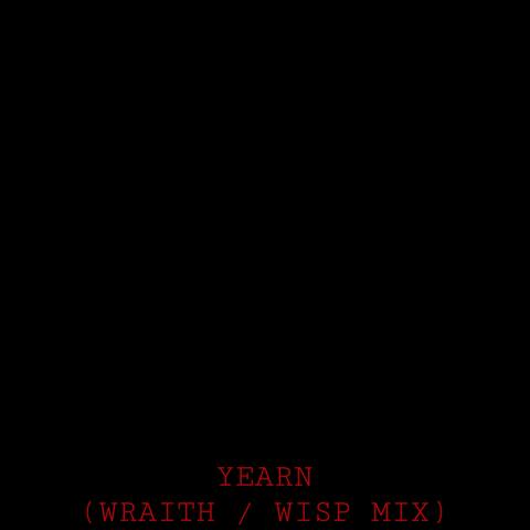 Yearn (Wraith / Wisp Mix)